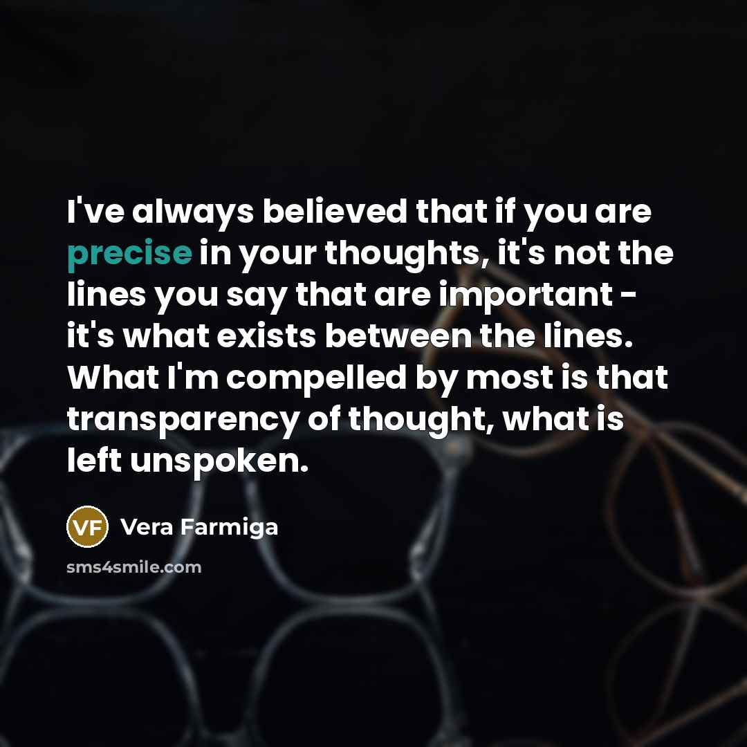 “I've always believed that if you are precise in your…” quote by Vera Farmiga