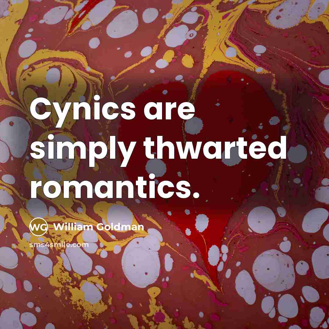 “Cynics are simply thwarted romantics.…” quote by William Goldman