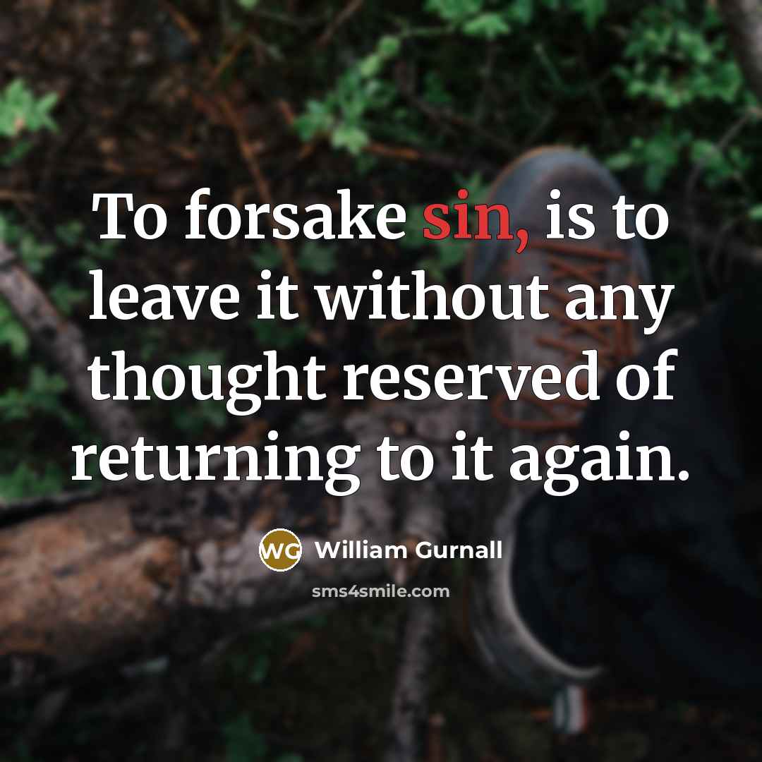 “To forsake sin, is to leave it without any thought…” quote by William Gurnall