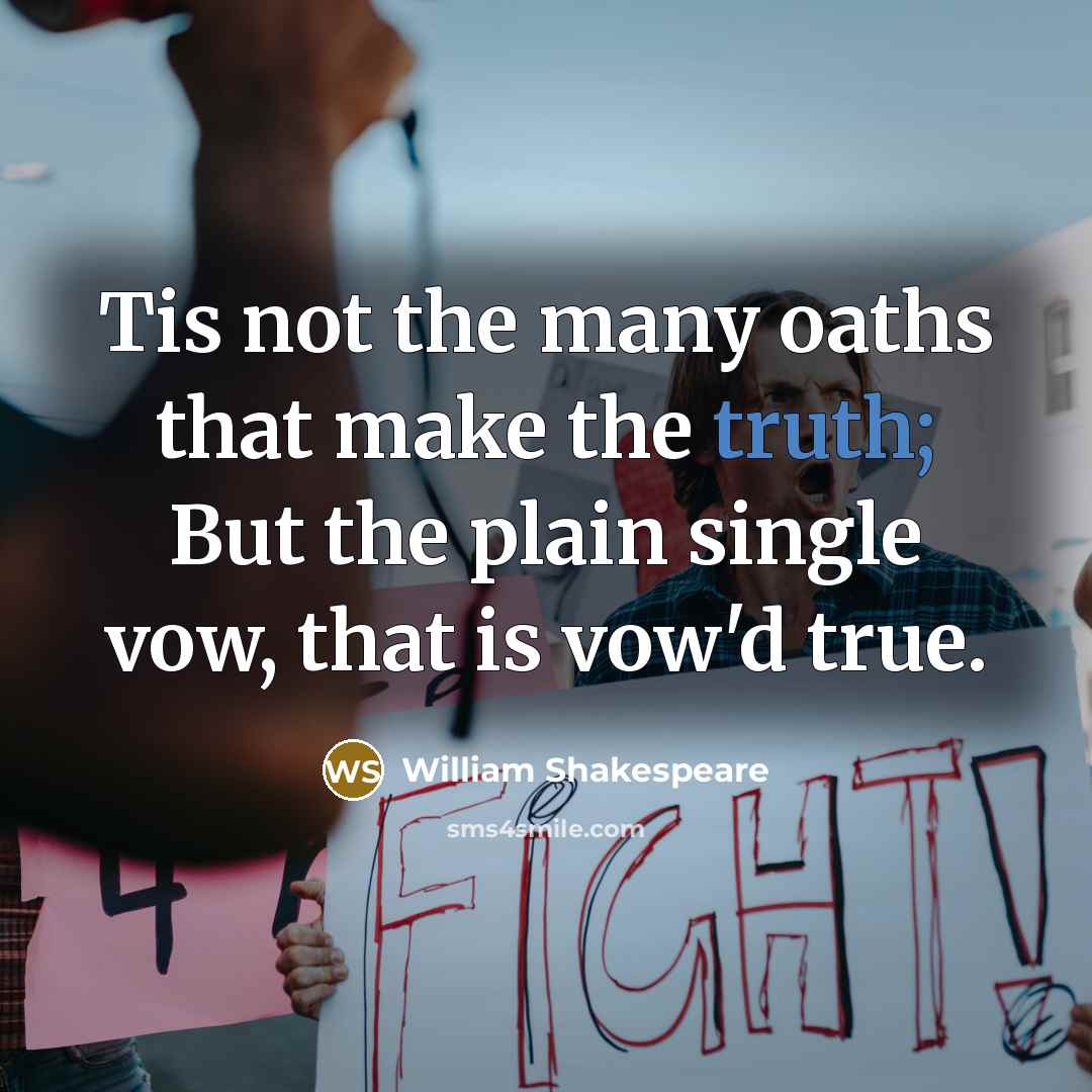 “Tis not the many oaths that make the truth; But…” quote by William Shakespeare