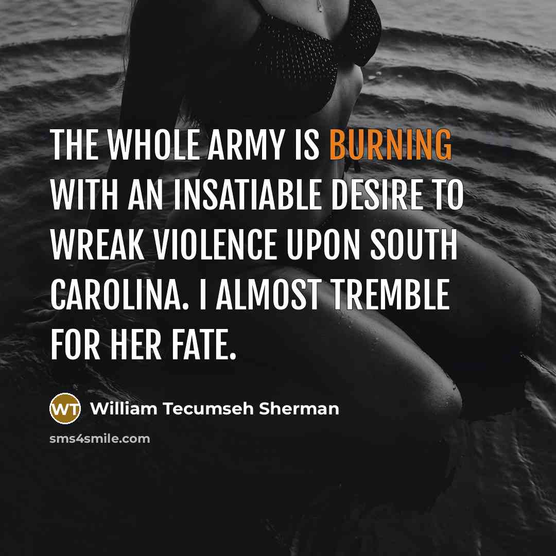 “The whole army is burning with an insatiable desire to…” quote by William Tecumseh Sherman