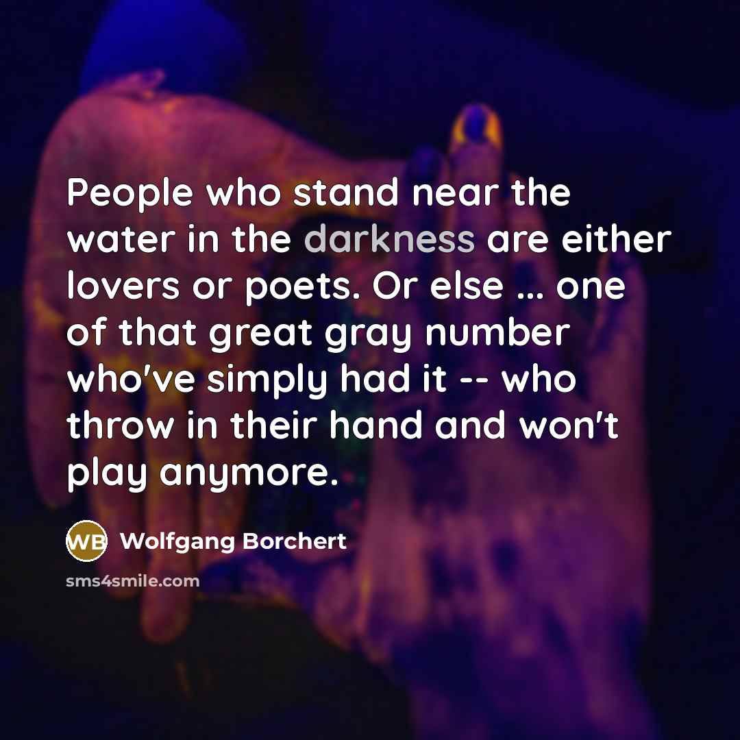 “People who stand near the water in the darkness are…” quote by Wolfgang Borchert