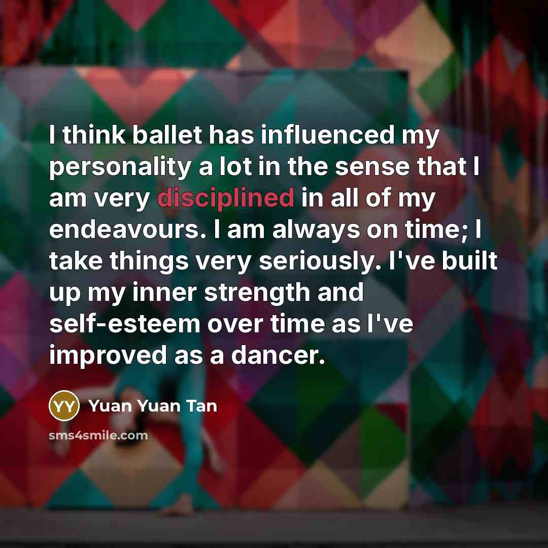 “I think ballet has influenced my personality a lot in…” quote by Yuan Yuan Tan