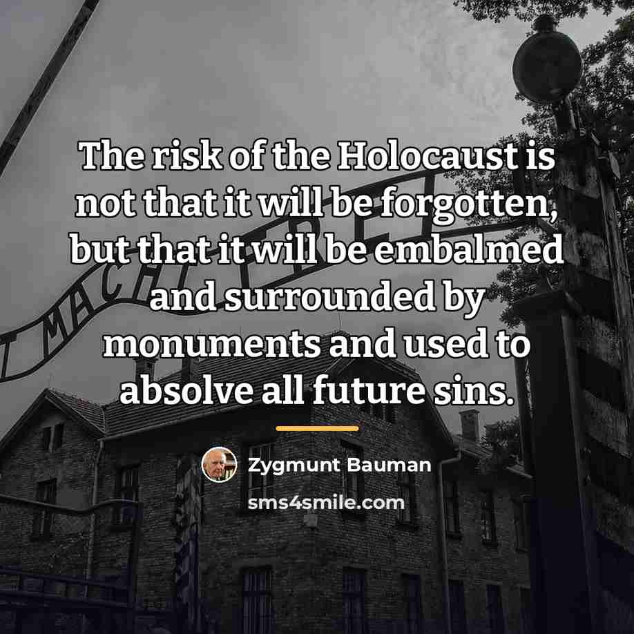 “The risk of the Holocaust is not that it will…” quote by Zygmunt Bauman