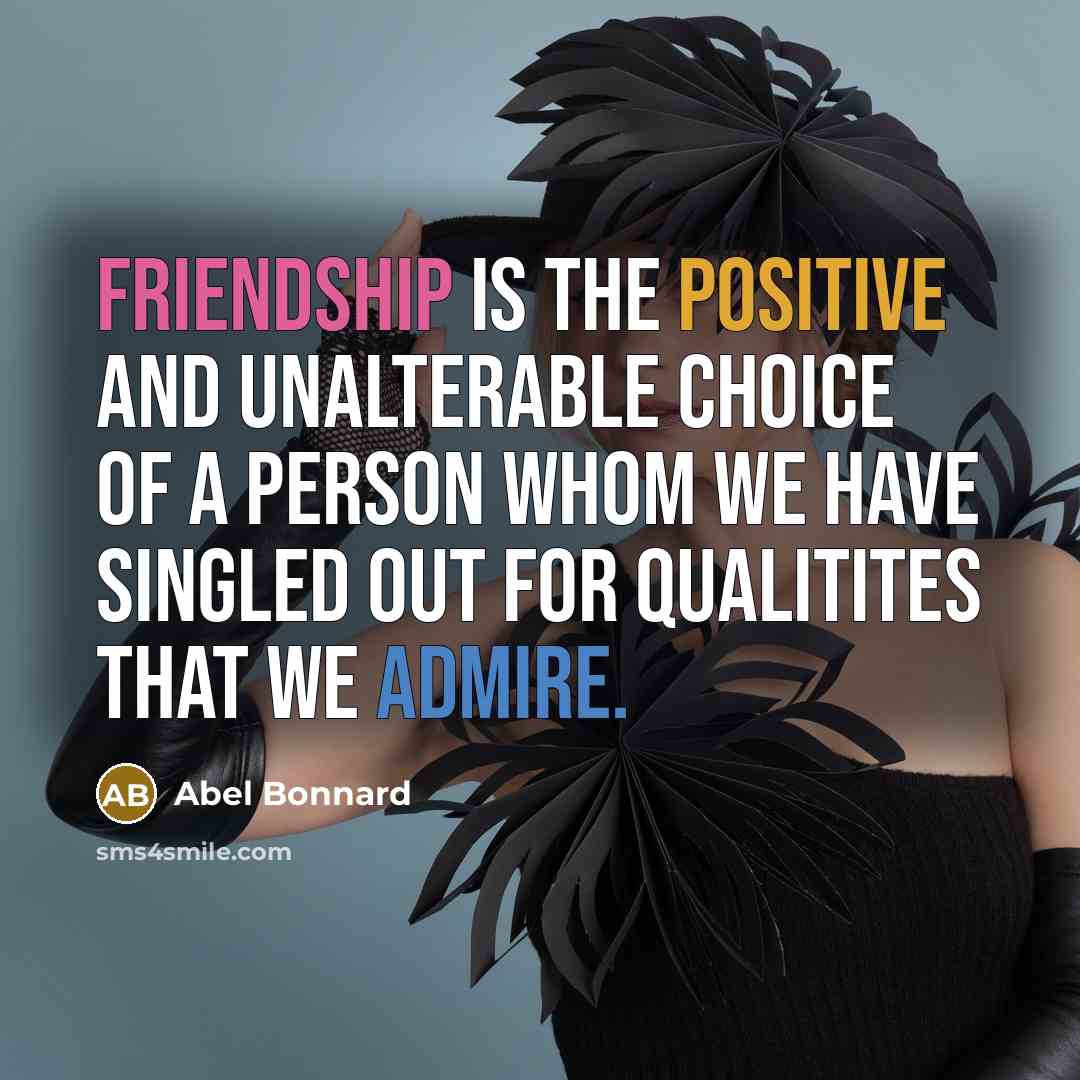 “Friendship is the positive and unalterable choice of a person…” quote by Abel Bonnard