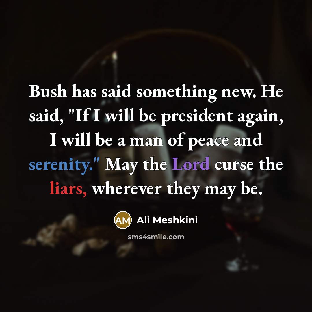 “Bush has said something new. He said, "If I will…” quote by Ali Meshkini