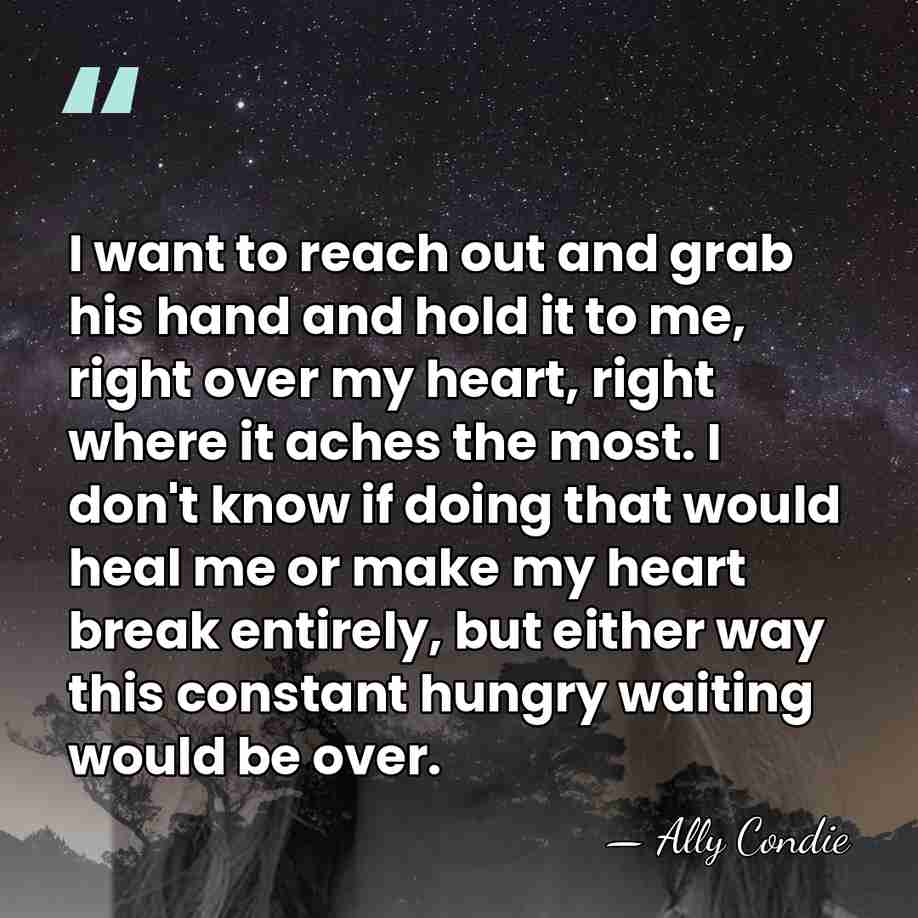 I want to reach out and grab his hand and hold it&hellip; - Ally Condie