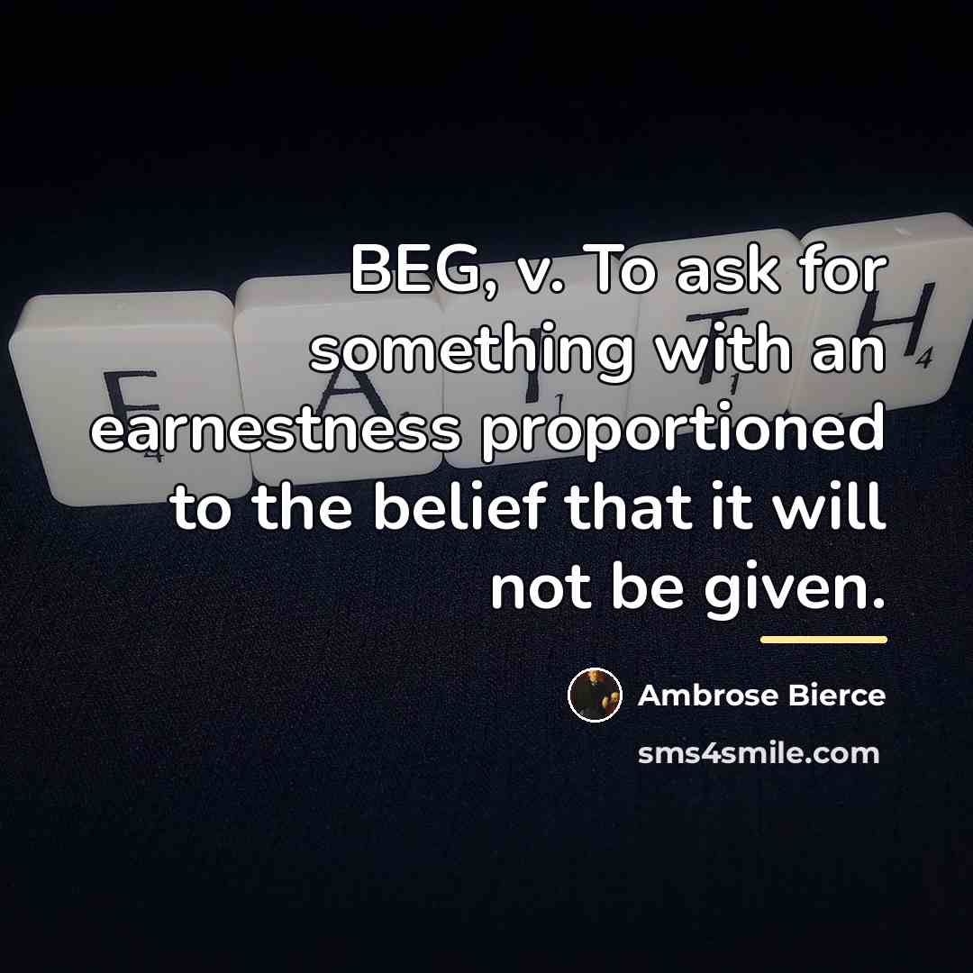 “BEG, v. To ask for something with an earnestness proportioned…” quote by Ambrose Bierce