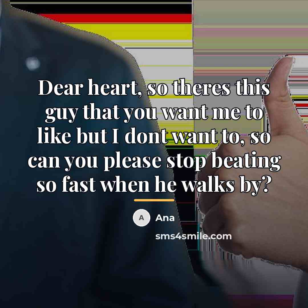 “Dear heart, so theres this guy that you want me…” quote by Ana