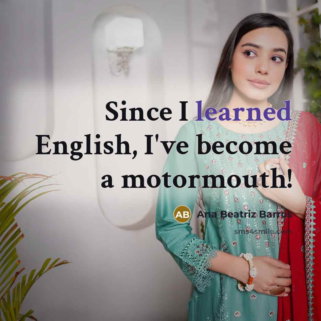 “Since I learned English, I've become a motormouth!…” quote by Ana Beatriz Barros