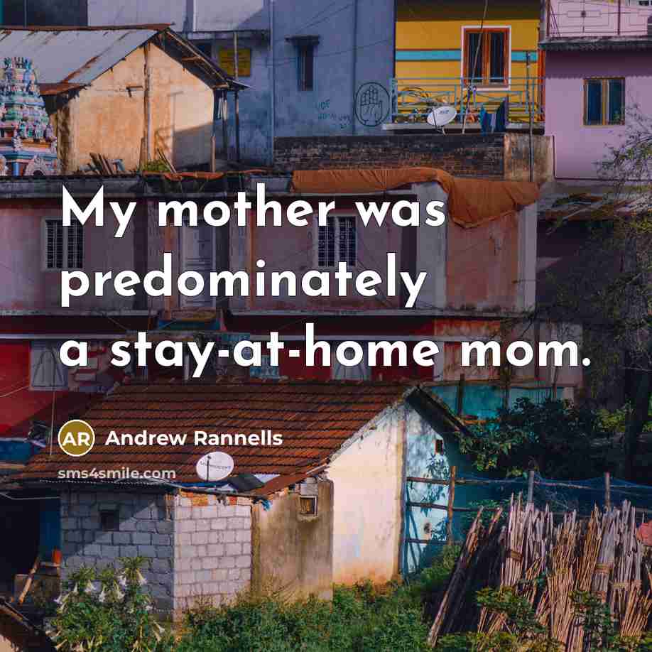 “My mother was predominately a stay-at-home mom.…” quote by Andrew Rannells