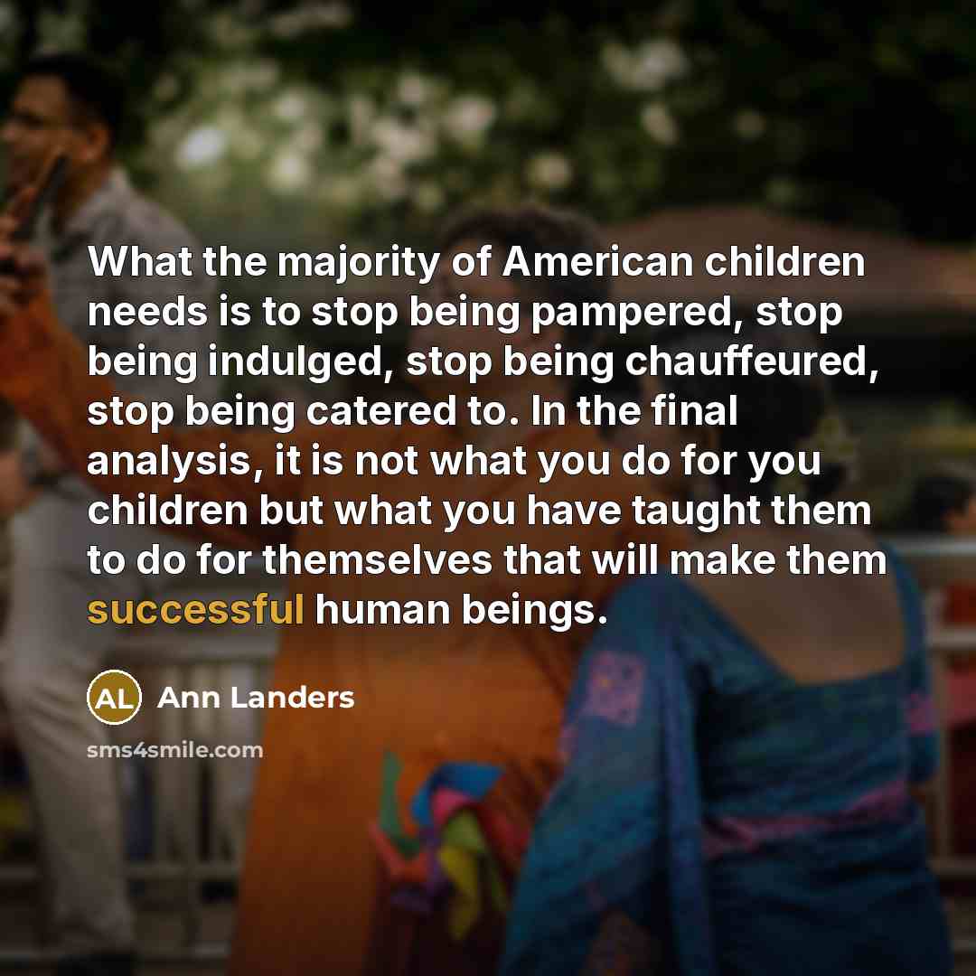 “What the majority of American children needs is to stop…” quote by Ann Landers