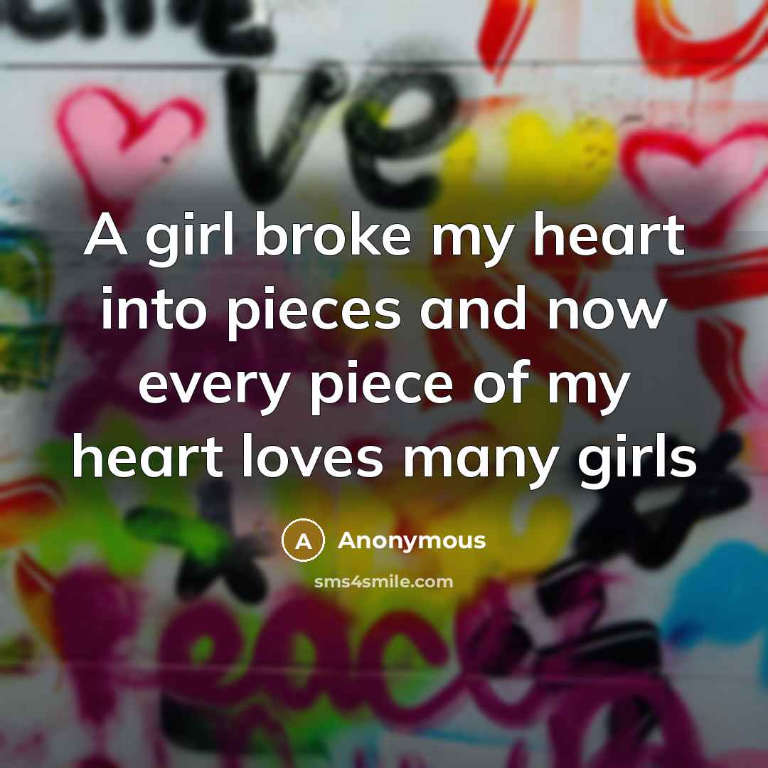 “A girl broke my heart into pieces and now every…” quote by Anonymous