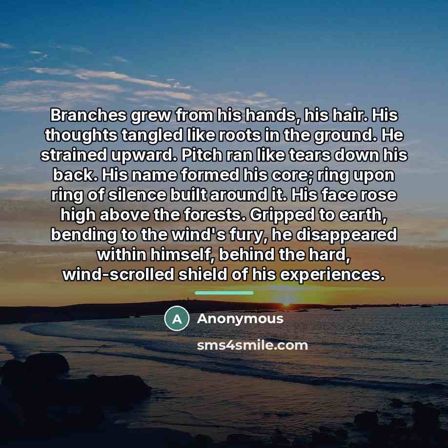 “Branches grew from his hands, his hair. His thoughts tangled…” quote by Anonymous