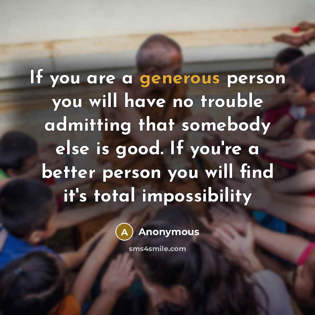 “If you are a generous person you will have no…” quote by Anonymous