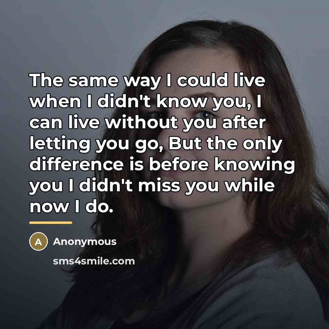 “The same way I could live when I didn't know…” quote by Anonymous
