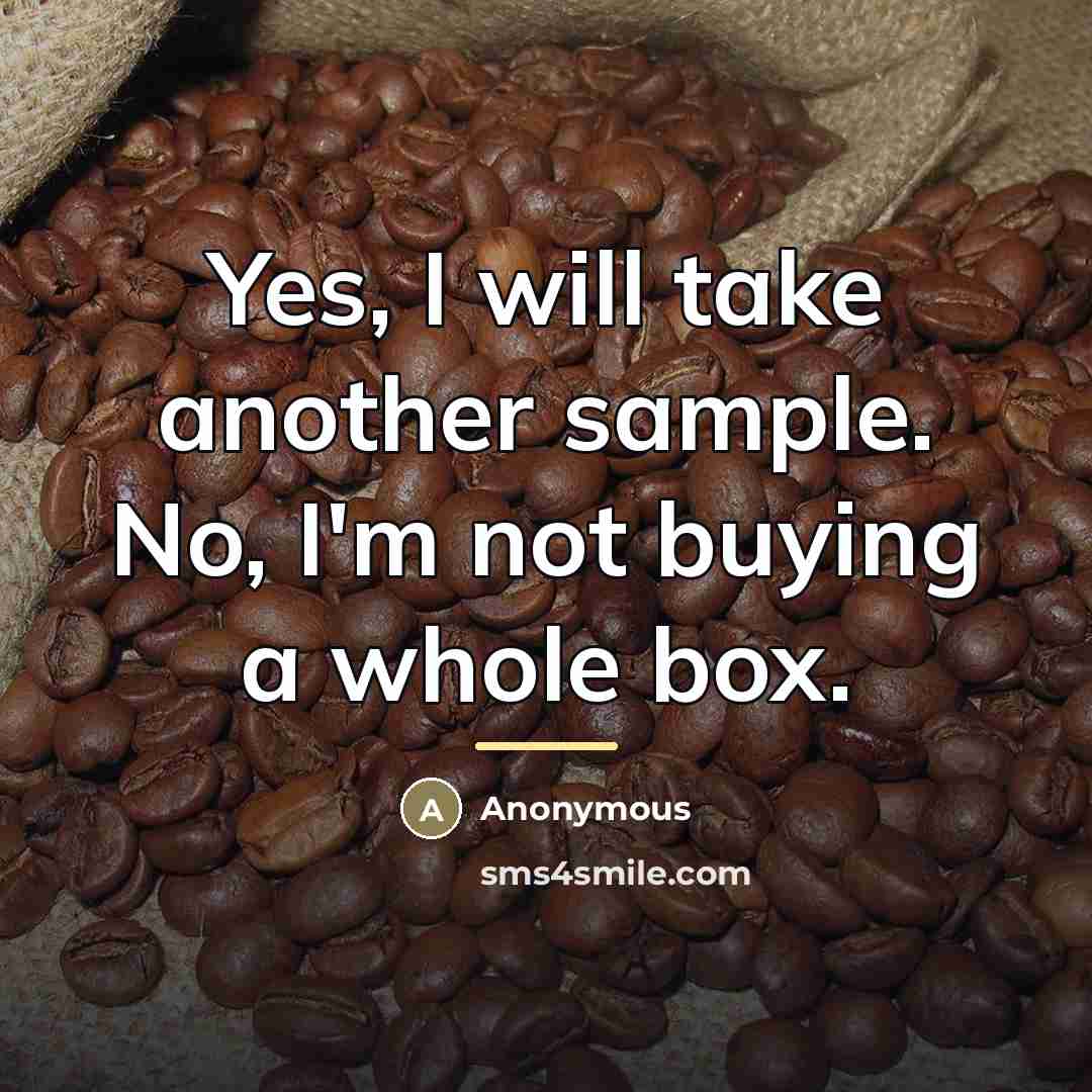 “Yes, I will take another sample. No, I'm not buying…” quote by Anonymous