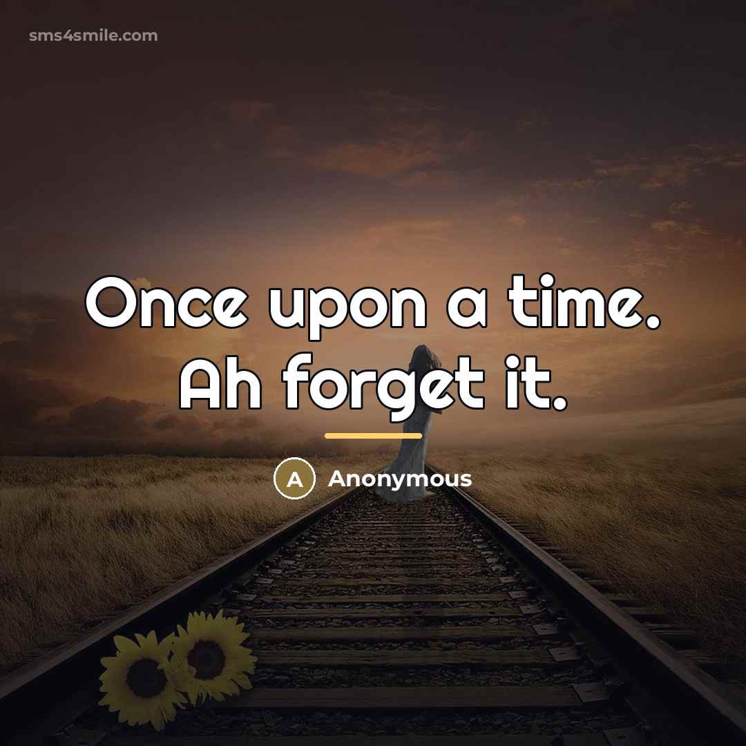“Once upon a time. Ah forget it.…” quote by Anonymous