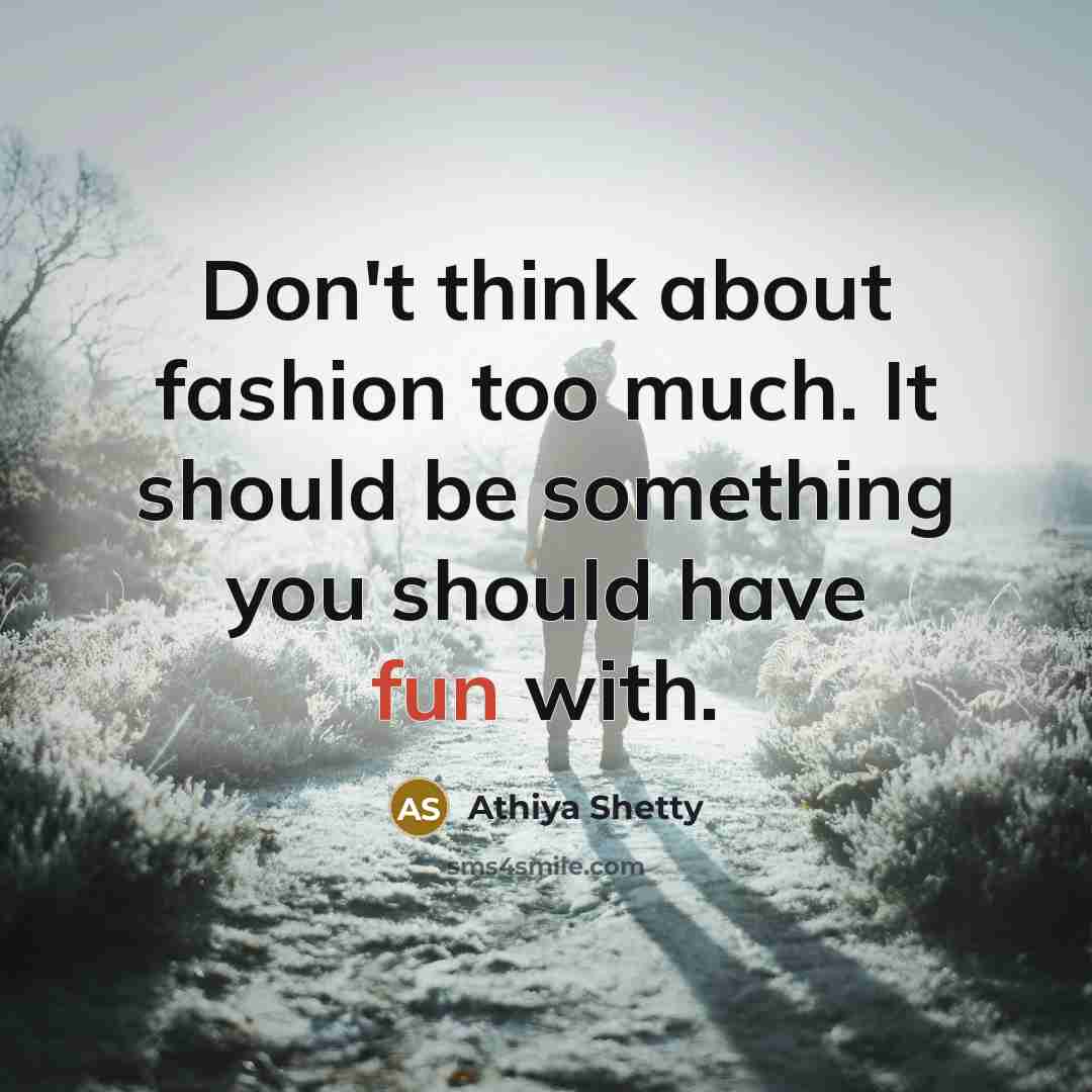 “Don't think about fashion too much. It should be something…” quote by Athiya Shetty