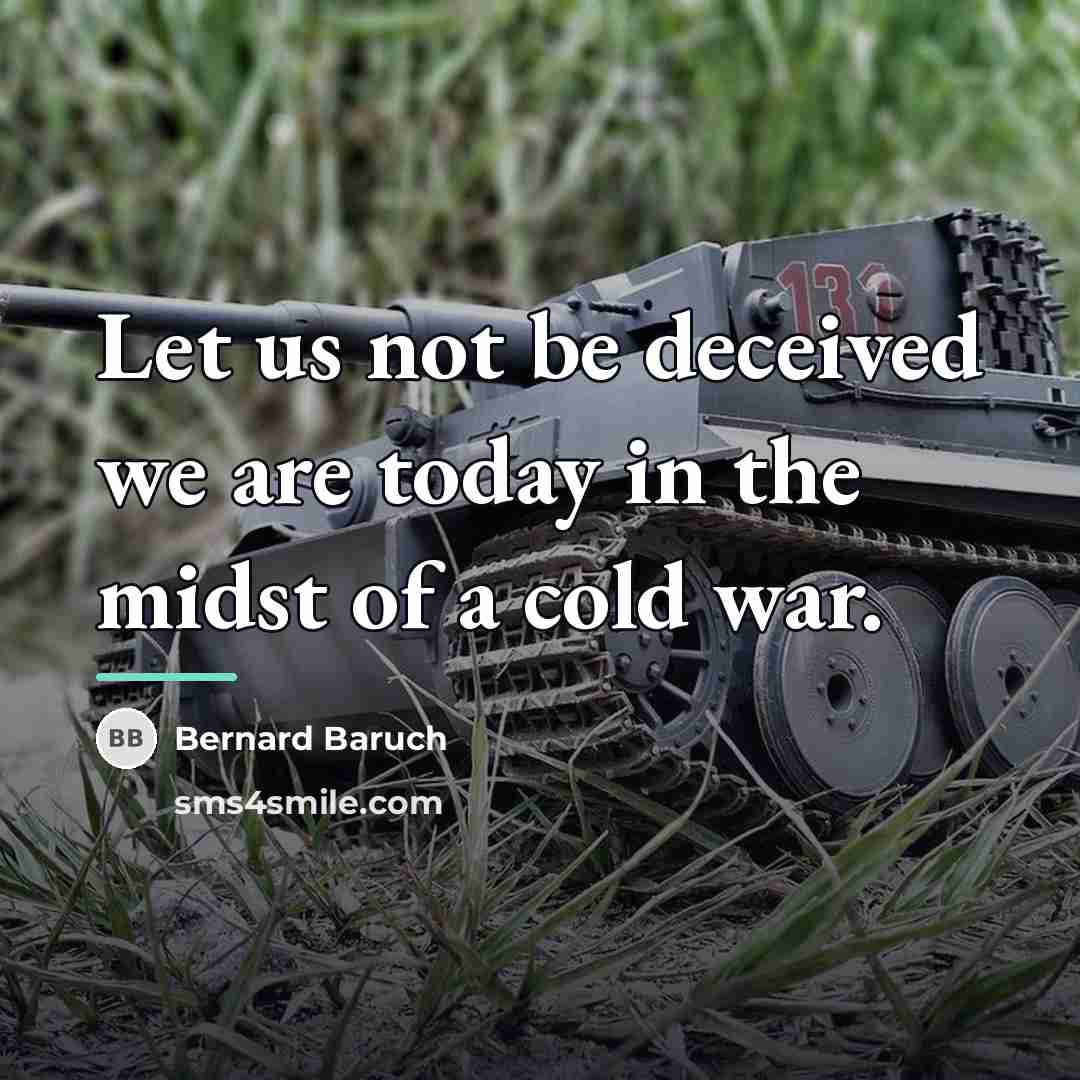 “Let us not be deceived we are today in the…” quote by Bernard Baruch