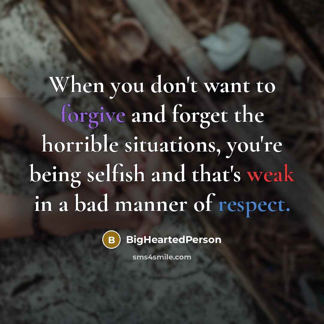 “When you don't want to forgive and forget the horrible…” quote by BigHeartedPerson
