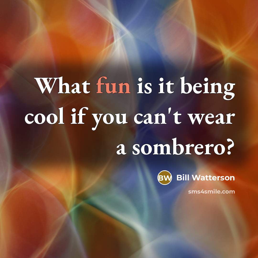 “What fun is it being cool if you can't wear…” quote by Bill Watterson