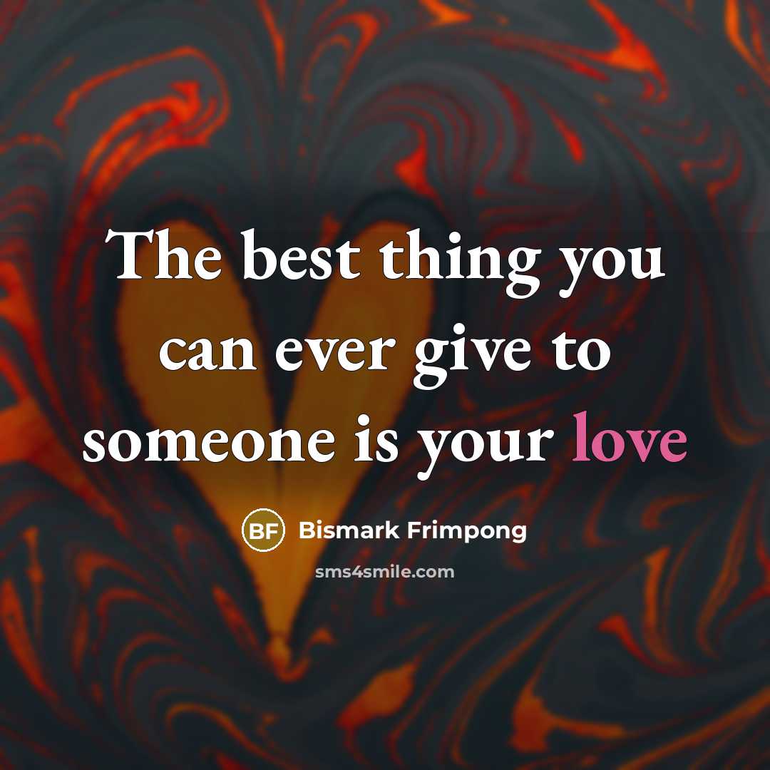 “The best thing you can ever give to someone is…” quote by Bismark Frimpong