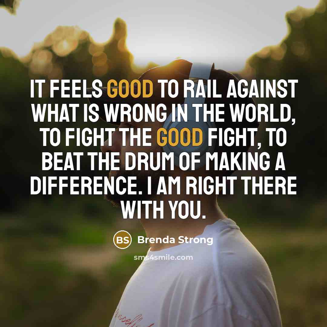 “It feels good to rail against what is wrong in…” quote by Brenda Strong