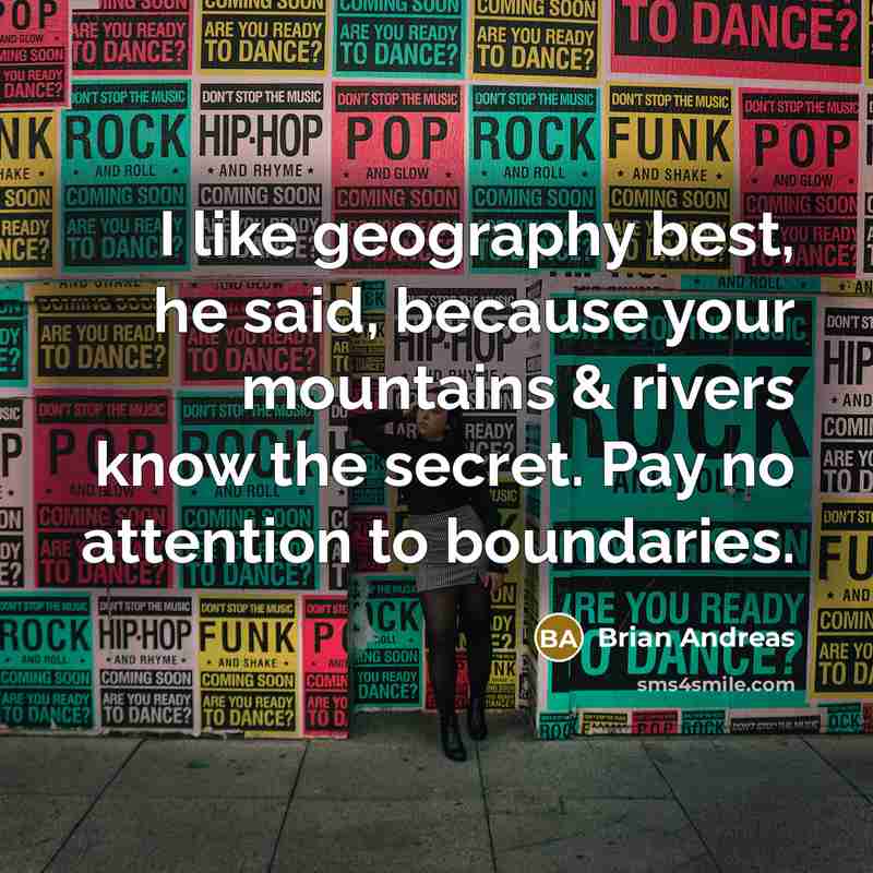 “I like geography best, he said, because your mountains &…” quote by Brian Andreas