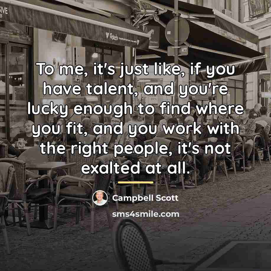 “To me, it's just like, if you have talent, and…” quote by Campbell Scott
