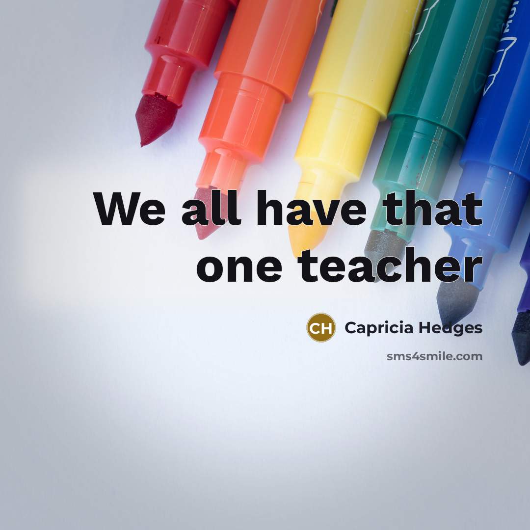 “We all have that one teacher…” quote by Capricia Hedges