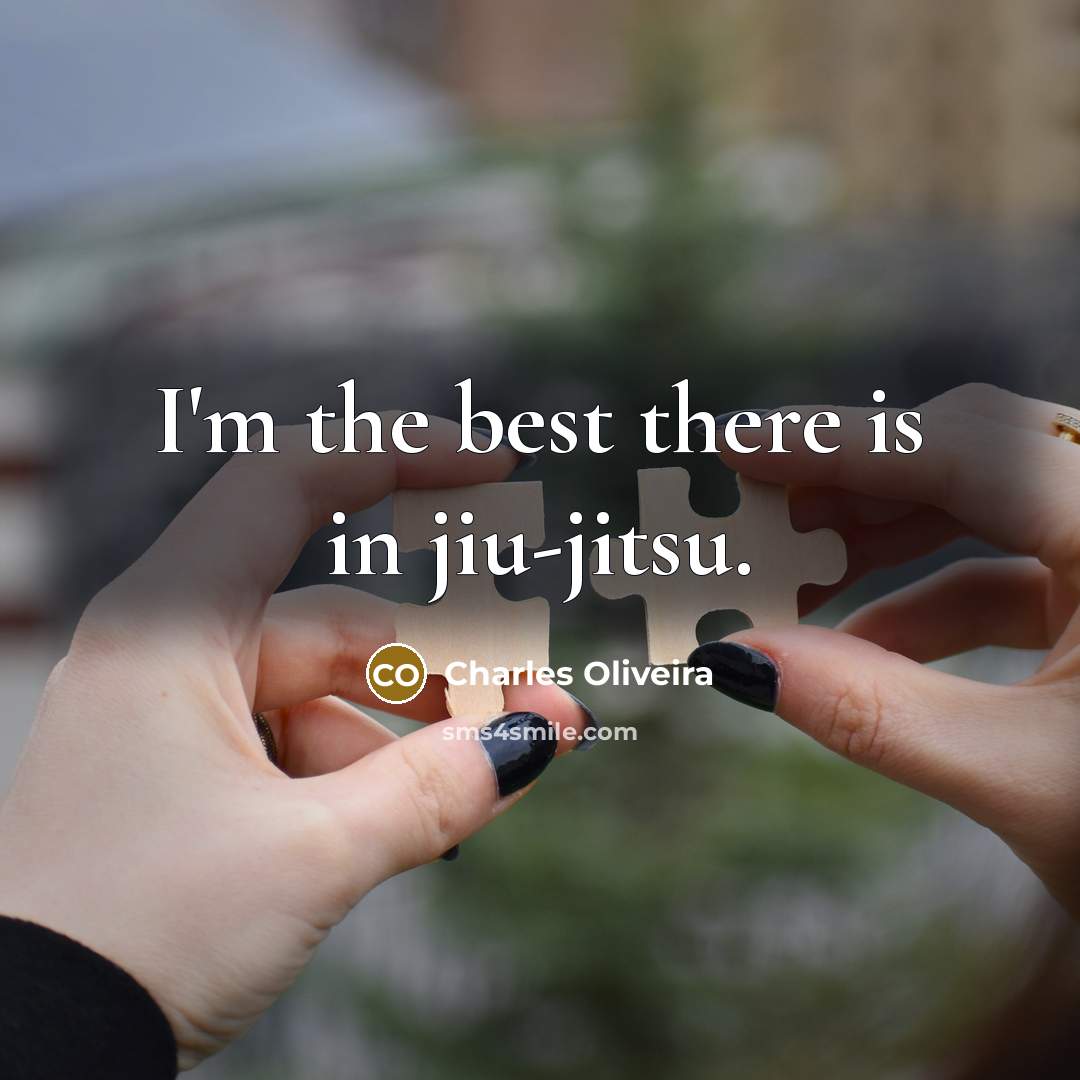 “I'm the best there is in jiu-jitsu.…” quote by Charles Oliveira