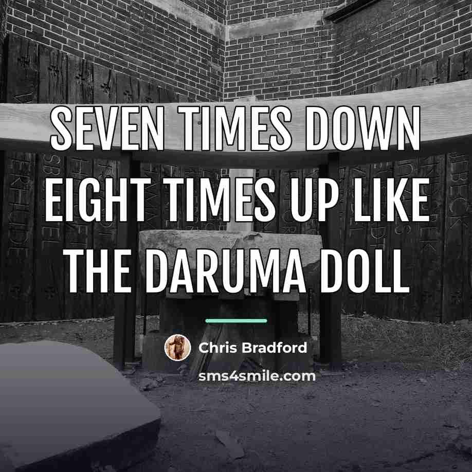 “seven times down eight times up like the Daruma doll…” quote by Chris Bradford