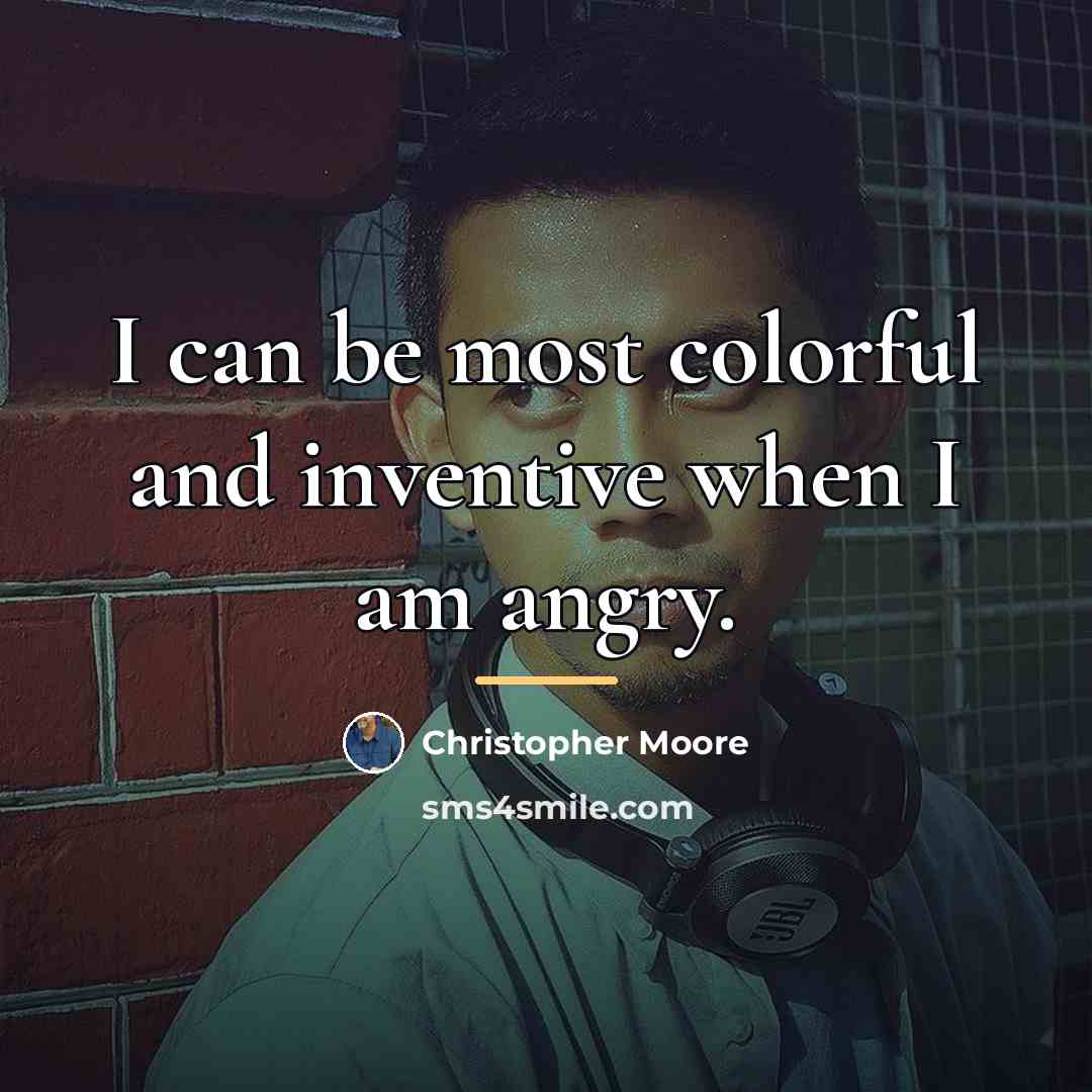 “I can be most colorful and inventive when I am…” quote by Christopher Moore