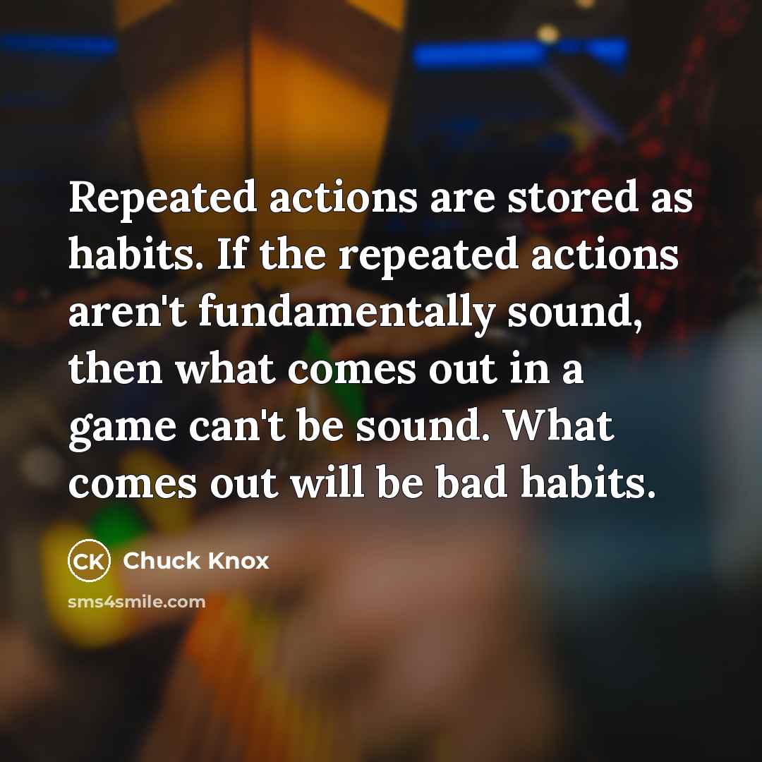 “Repeated actions are stored as habits. If the repeated actions…” quote by Chuck Knox
