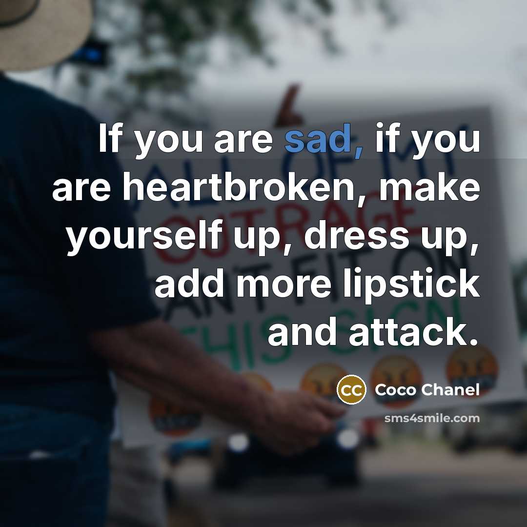 “If you are sad, if you are heartbroken, make yourself…” quote by Coco Chanel