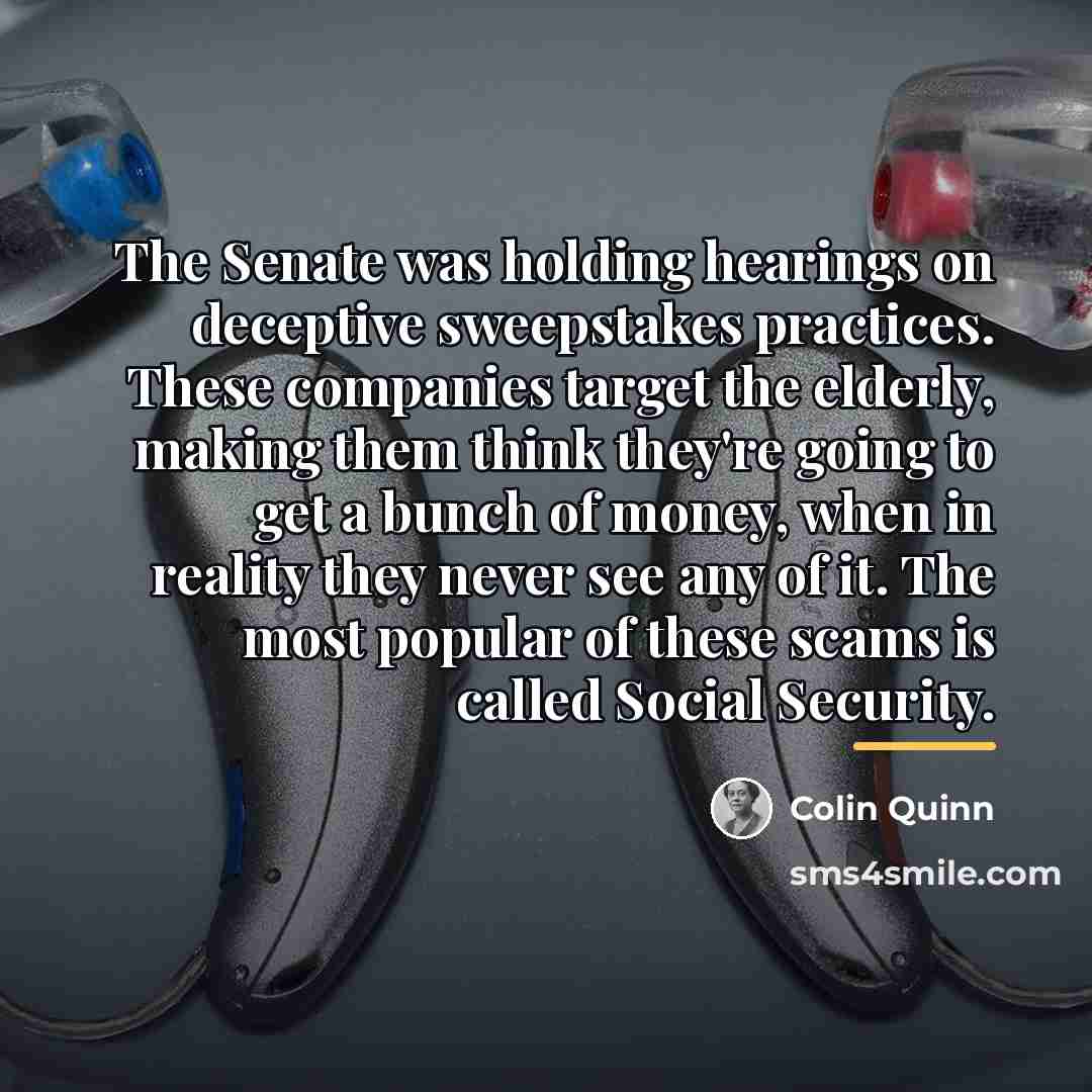 “The Senate was holding hearings on deceptive sweepstakes practices. These…” quote by Colin Quinn