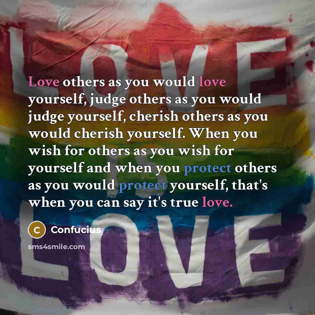 “Love others as you would love yourself, judge others as…” quote by Confucius