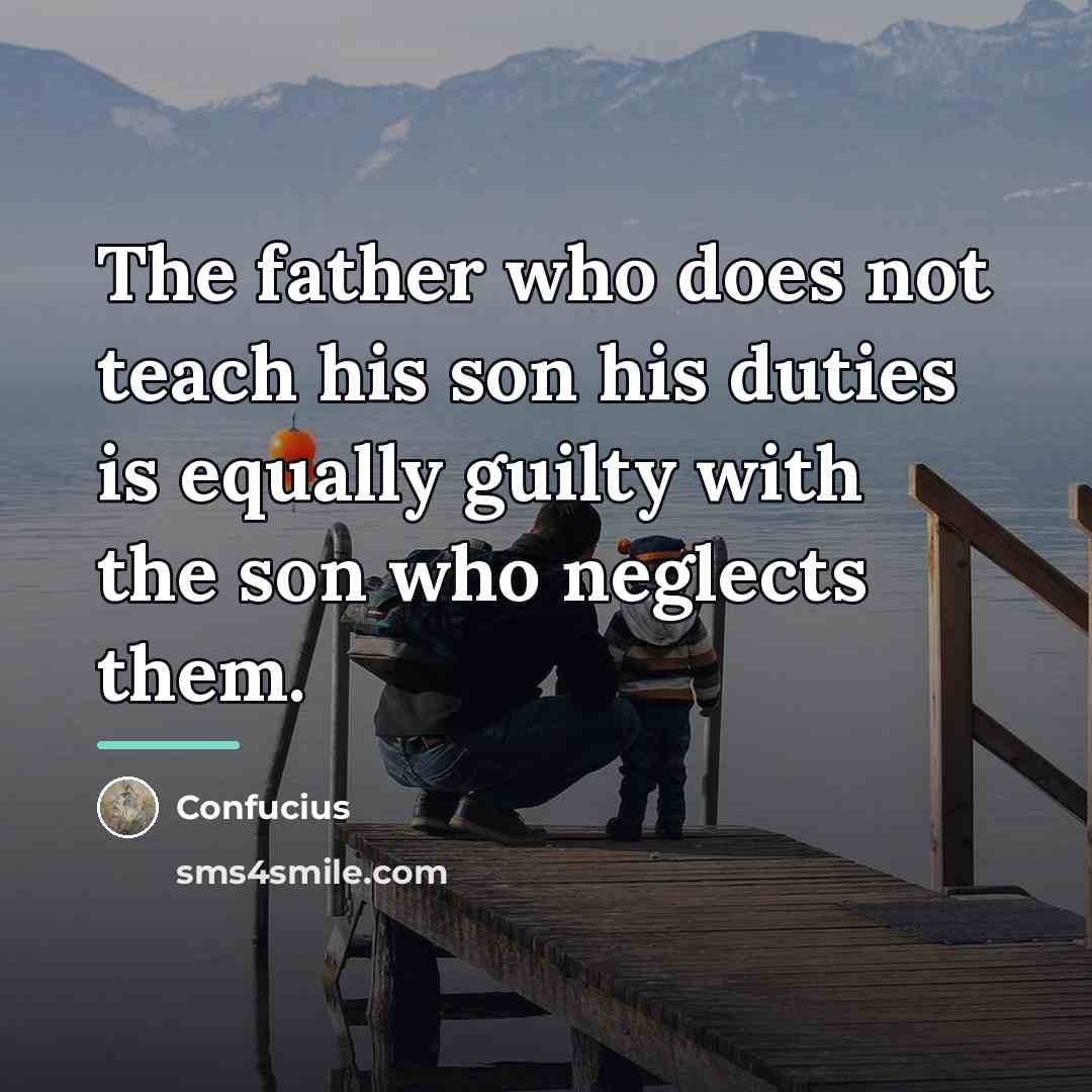 “The father who does not teach his son his duties…” quote by Confucius