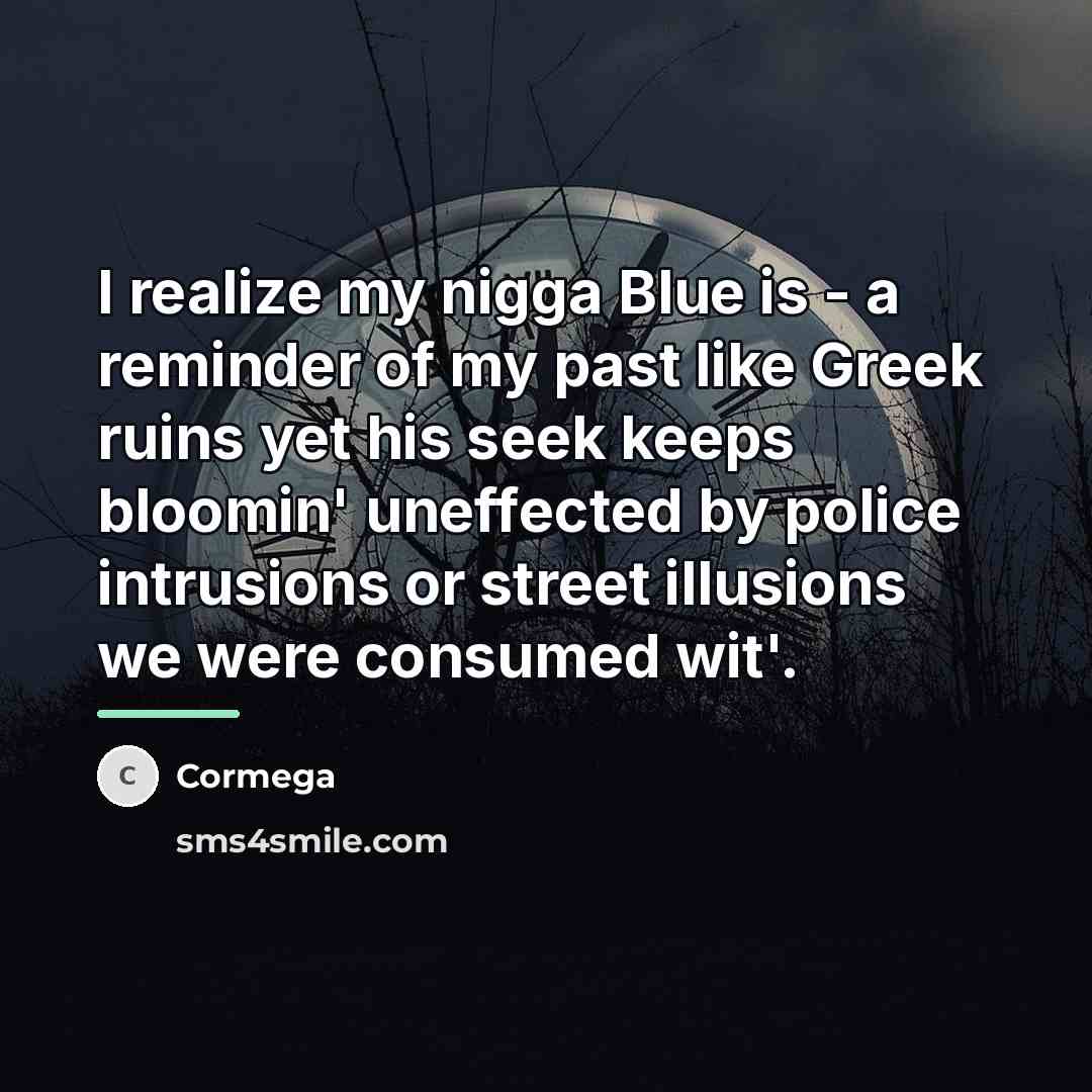 “I realize my nigga Blue is - a reminder of…” quote by Cormega