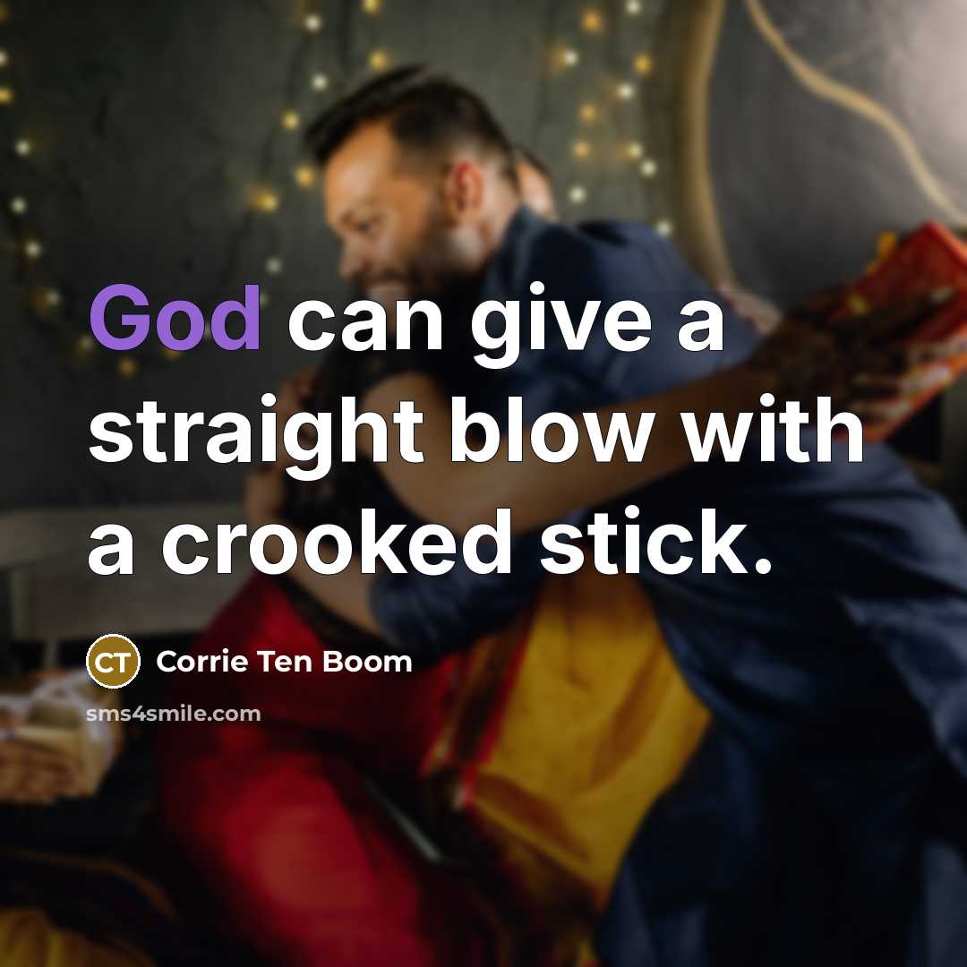“God can give a straight blow with a crooked stick.…” quote by Corrie Ten Boom