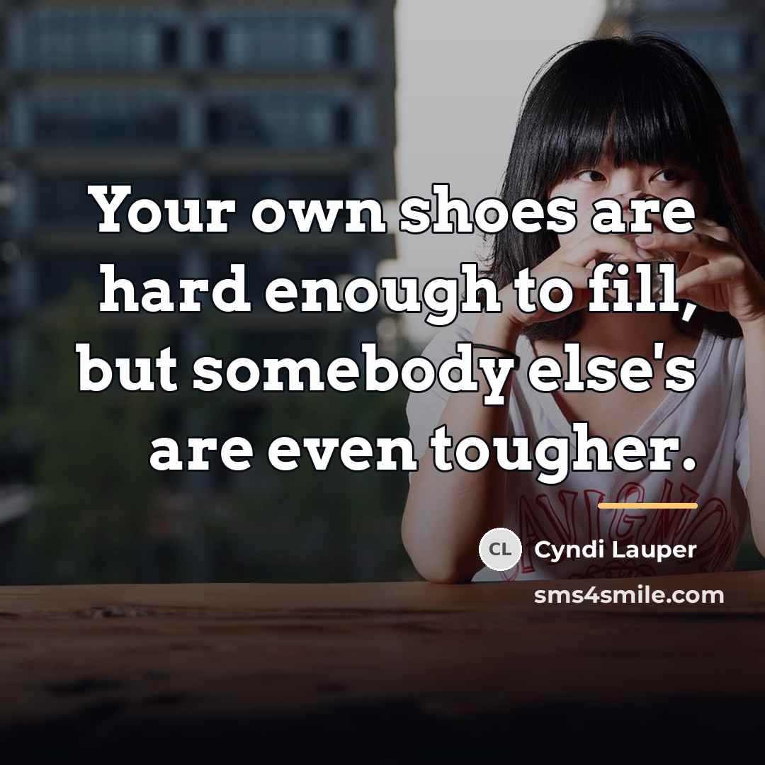 “Your own shoes are hard enough to fill, but somebody…” quote by Cyndi Lauper