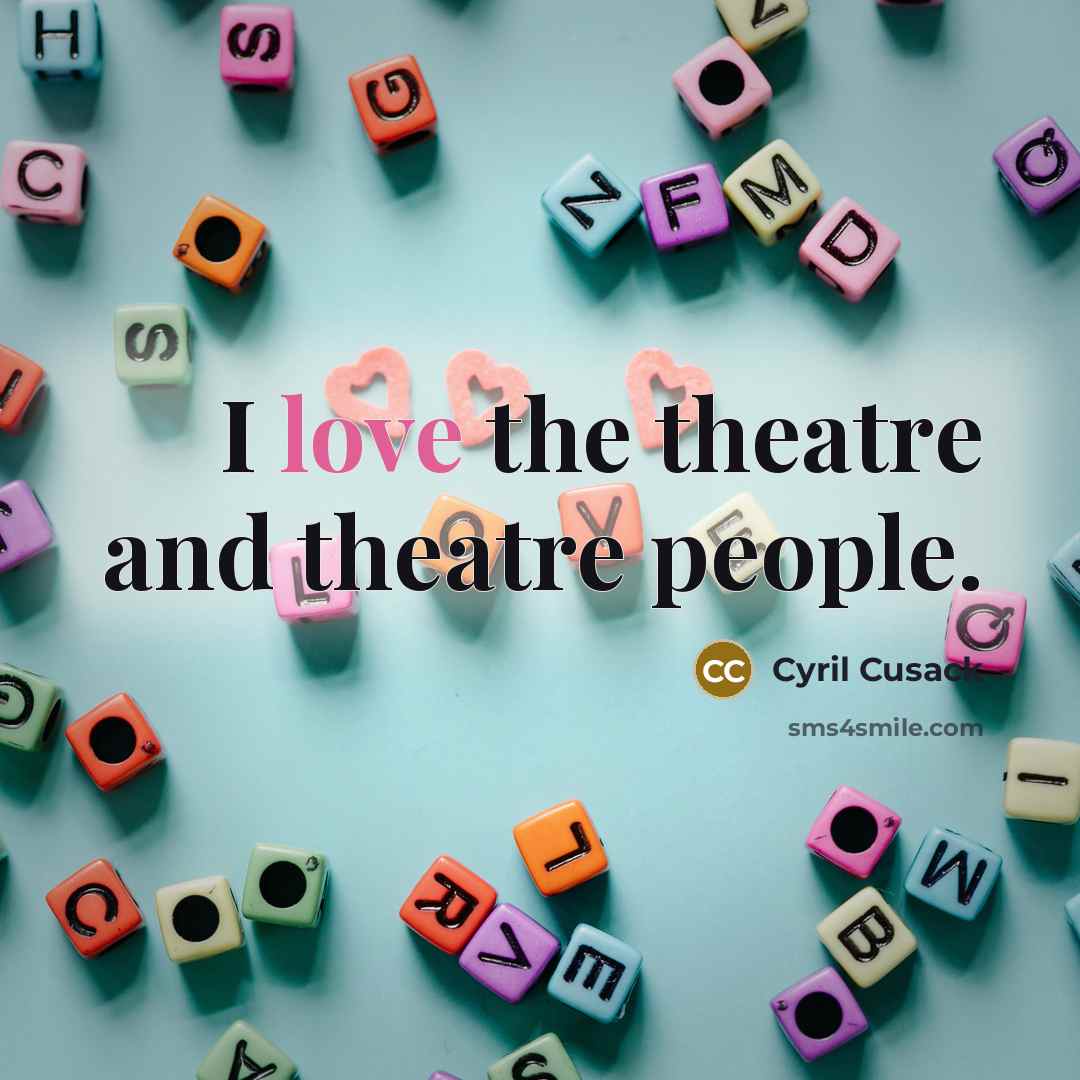 “I love the theatre and theatre people.…” quote by Cyril Cusack