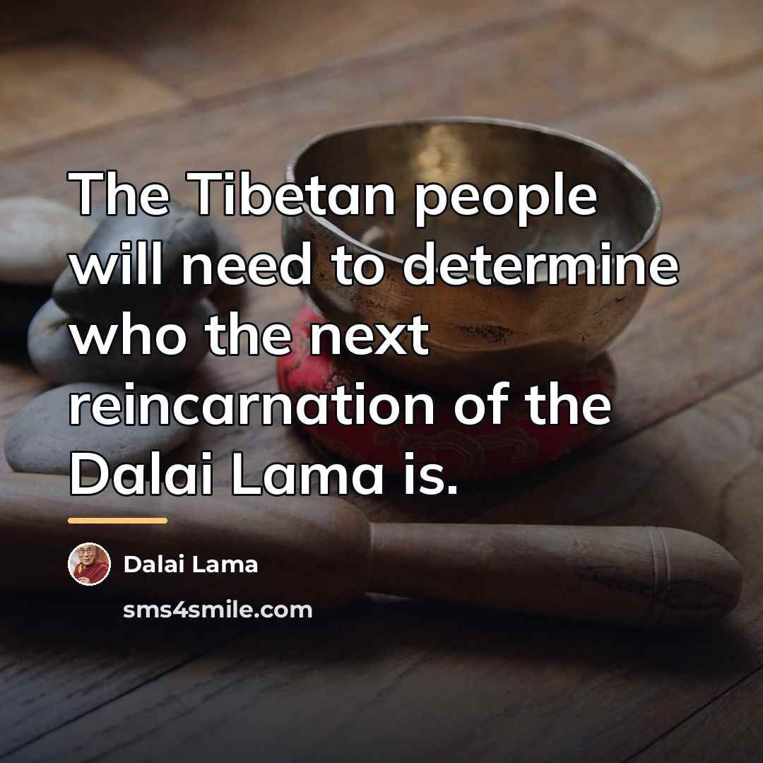 “The Tibetan people will need to determine who the next…” quote by Dalai Lama