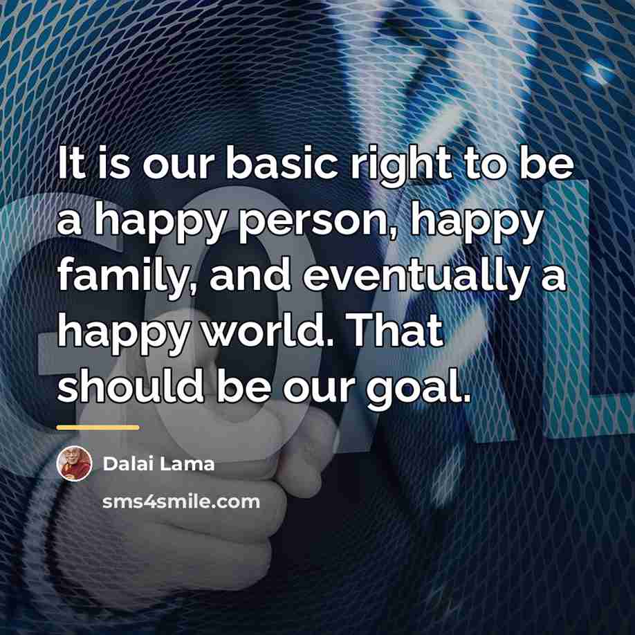 “It is our basic right to be a happy person,…” quote by Dalai Lama