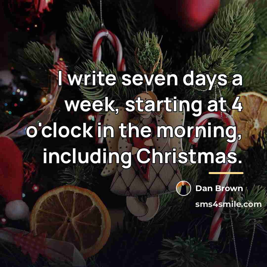 “I write seven days a week, starting at 4 o'clock…” quote by Dan Brown