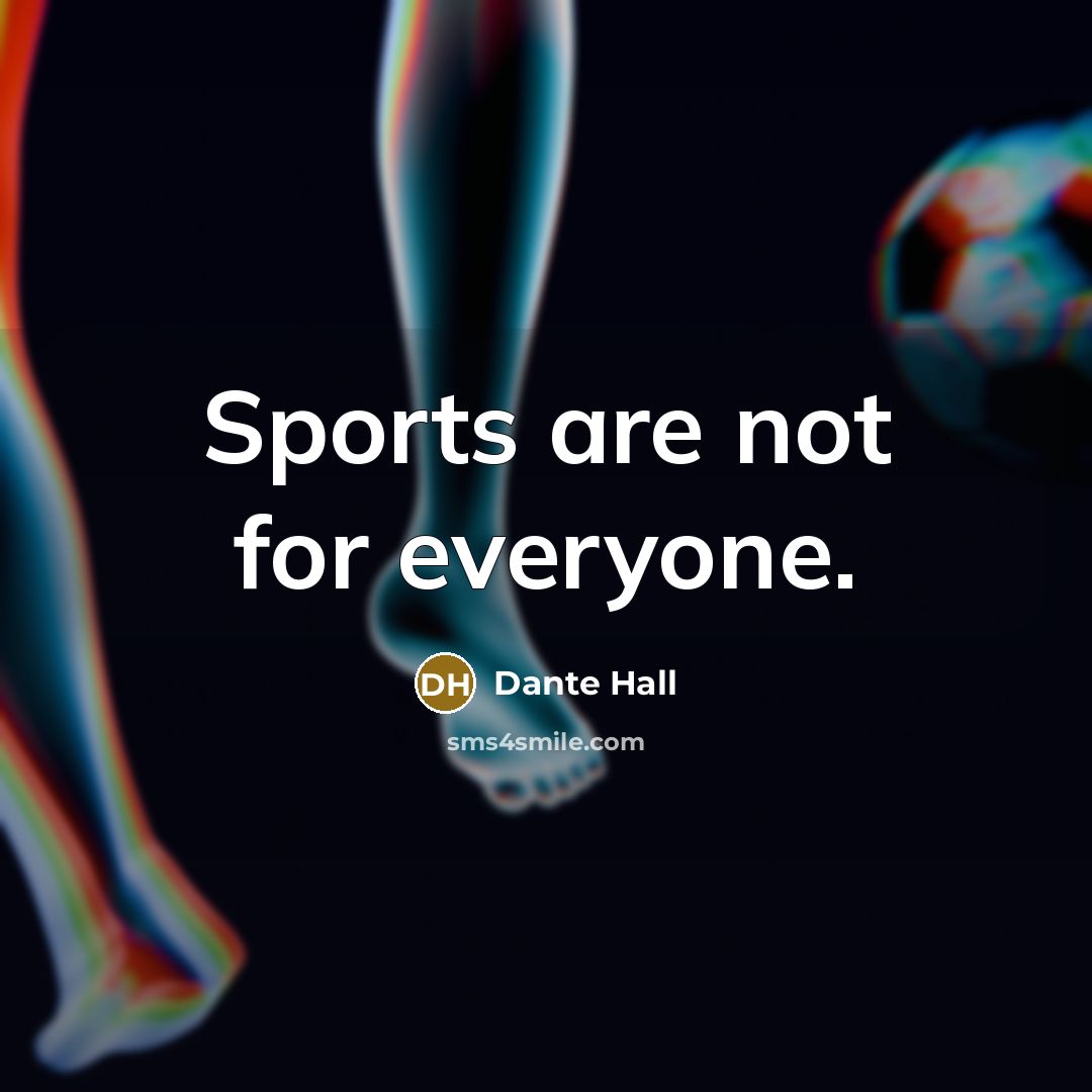 “Sports are not for everyone.…” quote by Dante Hall