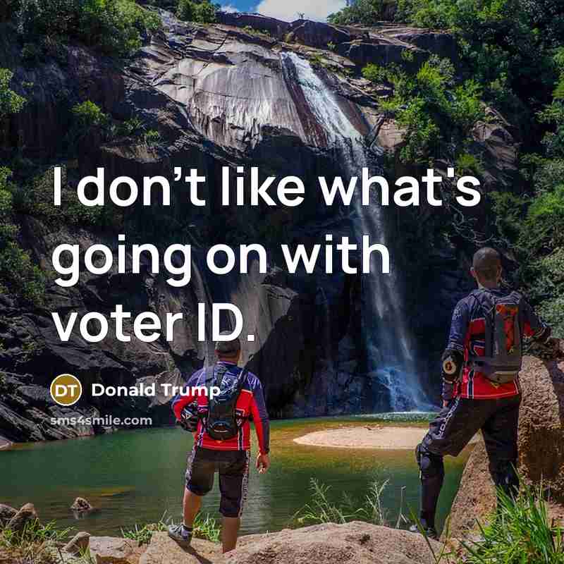 “I don't like what's going on with voter ID.…” quote by Donald Trump