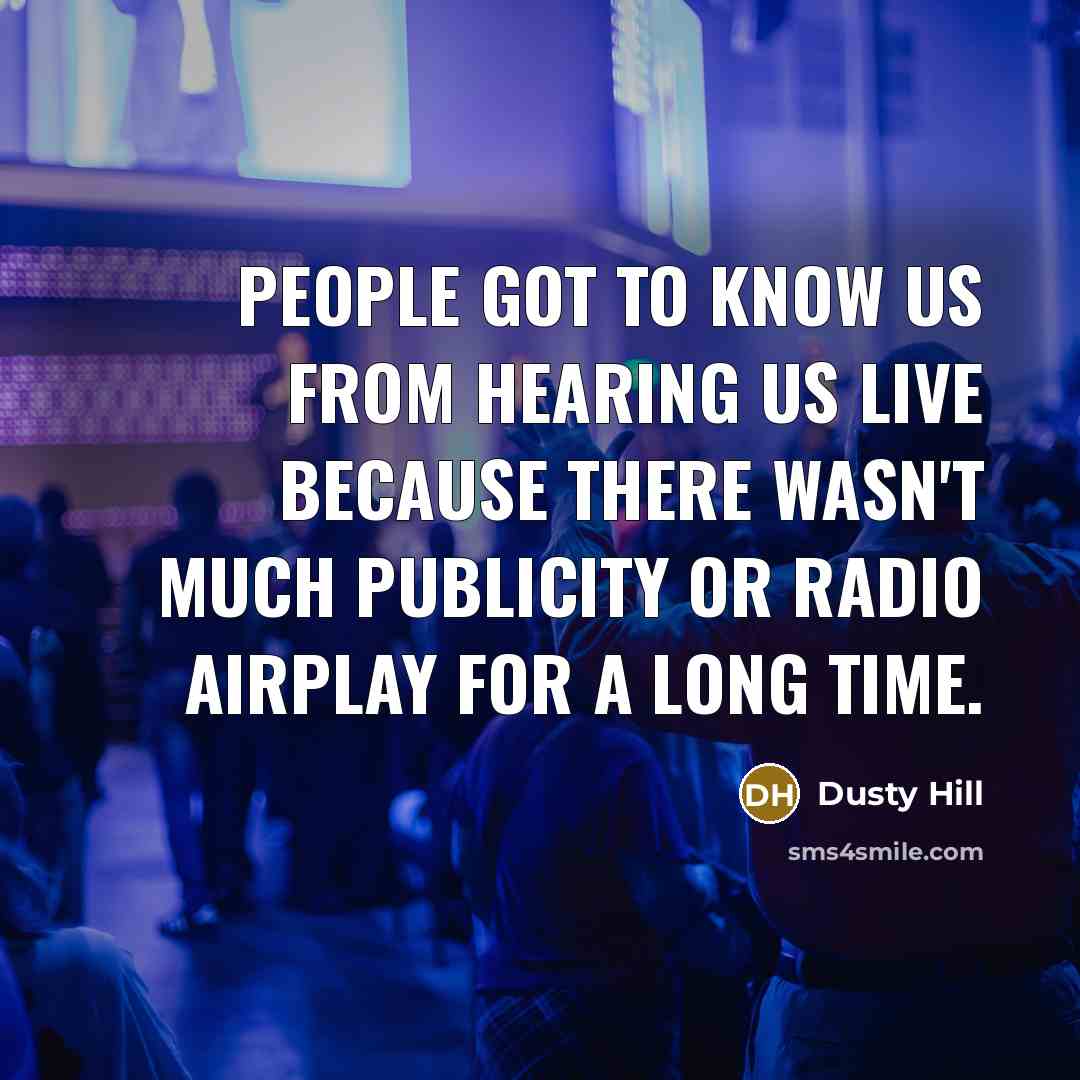 “People got to know us from hearing us live because…” quote by Dusty Hill