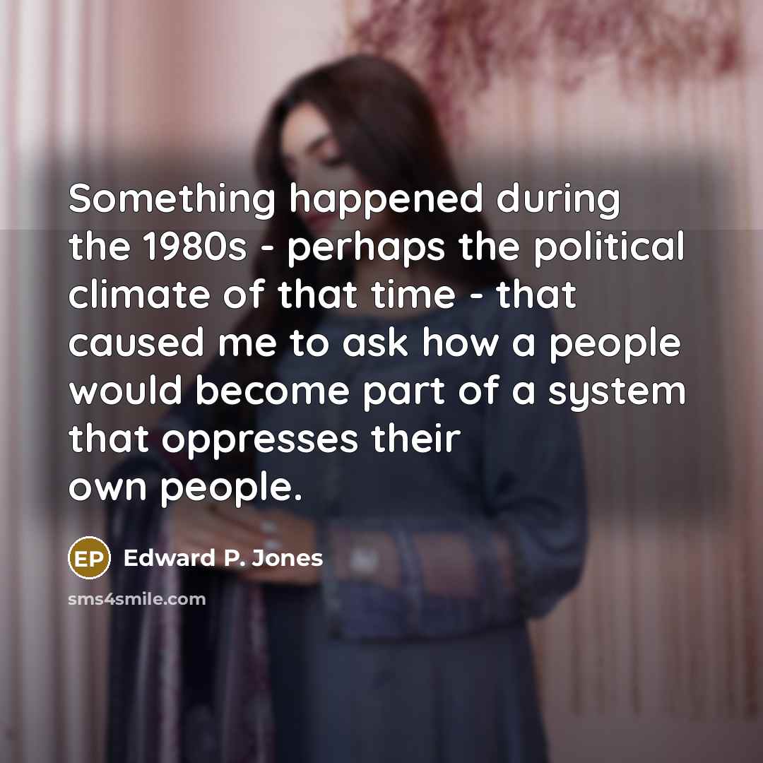 “Something happened during the 1980s - perhaps the political climate…” quote by Edward P. Jones